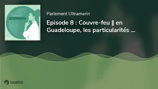 Episode 8 : Couvre-feu 🪖 en Guadeloupe, les particularités du maintien de l'ordre dans les Outre-mer