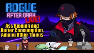 Rogue After Dark #23 | Ass Ripping and Butter Consumption, Among Other Things + Depresston & Zach