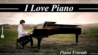 I LOVE PIANO, Relaxing Piano Music, The Best Piano Friends on Piano, Musica Romantica Instrumental