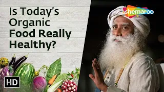 Is Today’s Organic Food Really Healthy | Sadhguru | Shemaroo Spiritual Life