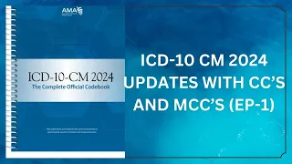 2024 ICD 10 CM CODE UPDATES INCLUDING CC'S AND MCC'S (EP-1)