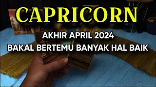 CAPRICORN AKHIR APRIL 2024 BAKAL KETEMU BANYAK HAL BAIK