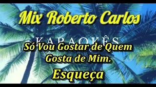 Só Vou Gostar de Quem Gosta de Mim - Esqueça - Mix Roberto Carlos - Kataokê em HD