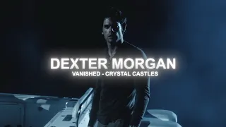 Dexter Morgan Edit - Vanished by Crystal Castles