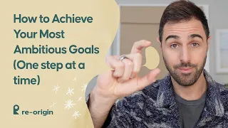 How to Achieve Your Most Ambitious Goals (One step at a time)