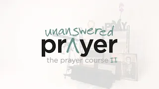The Prayer Course II: Unanswered Prayer (Teaser)