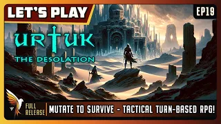 Urtuk: The Desolation | EP19 - Full Release | Let's Play | Mutate to SurviveTactical Turn-Based RPG!