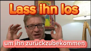 Lass ihn los um ihn zurückzugewinnen