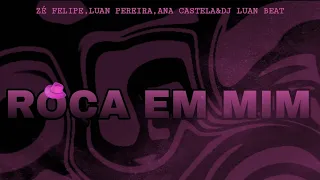 ROÇA EM MIM - Ana castele,Luan Pereira,Zé Felipe & DJ LUAN BEAT
