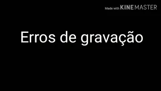 Erros de gravação: De Quem É A Culpa