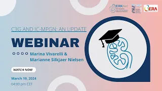 ERKNet/ESPN/ERA Webinar- C3G and IC-MPGN:an Update by Marina Vivarelli and Marianne Silkjaer Nielsen