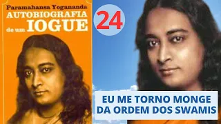 EU ME TORNO MONGE DA ORDEM DOS SWAMIS - AUTOBIOGRAFIA DE UM IOGUE - PARAMAHANSA YOGANANDA - Parte 24