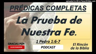 La Prueba de Nuestra Fe - Prédica Completa - Podcast