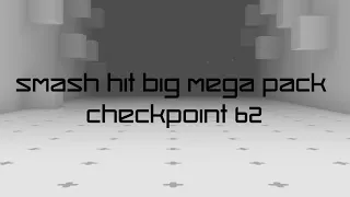 Smash Hit Big Mega Pack - Checkpoint 62