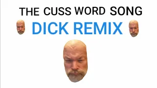 the cuss word song DICK REMIX