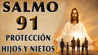 SALMO 91 ORACIÓN DE PROTECCIÓN POR LOS HIJOS Y NIETOS