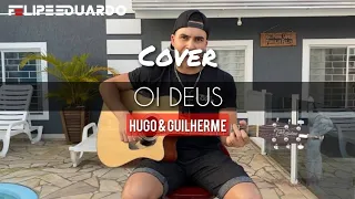 Oi Deus - Hugo & Guilherme (Felipe Eduardo - Cover)