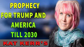 Kat Kerr  Urgent  Prophecy for Trump and America till 2030