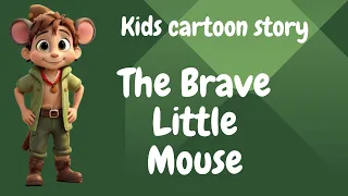 The Brave Little Mouse | Mouse story for kids