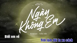 KARAOKE NGÀY KHÔNG EM REMAKE - TIẾN TỚI x LOFI XÓM