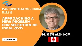 APPROACHING A NEW PROBLEM FOR SELECTION OF IDEAL OVD | DR STEVE ARSHINOFF | PAN OPHTHALMOLOGICA