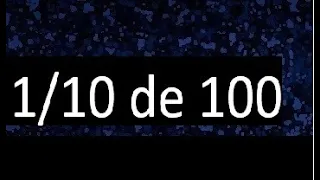 1/10 de 100 , fraccion de un numero , parte de un numero