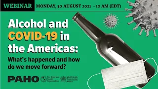 Webinar - Alcohol and COVID-19 in the Americas: What’s happened and how do we move forward?