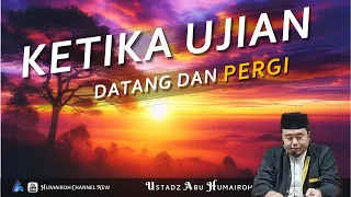 KETIKA UJIAN DATANG DAN PERGI | USTADZ ABU HUMAIROH