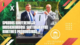 Spaudos konferencija: Druskininkuose startuoja Lietuvos vyrų rinktinės pasiruošimas