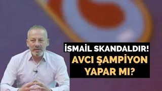 İsmail skandaldır! Avcı şampiyon yapar mı?