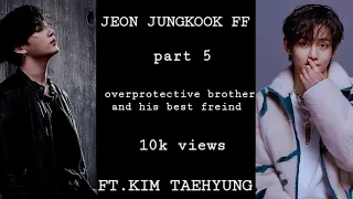 JEON JUNGKOOK FF Overprotective brother and his best freind FT.KIM TAEHYUNG Last part