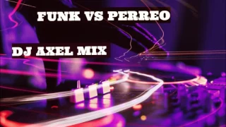 FUNK VS PERREO - DJ AXEL MIX