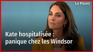 Kate hospitalisée : panique chez les Windsor