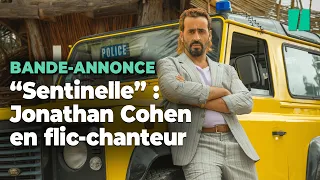 La bande-annonce de "Sentinelle" avec Jonathan Cohen en flic-chanteur promet déjà des fous rires