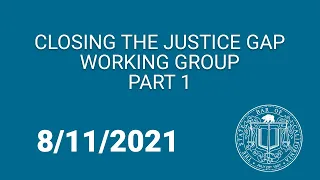 Closing the Justice Gap Working Group Part 1 8-11-21