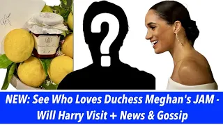 NEW: See Who Loves Duchess Meghan's JAM - Will Harry Visit + News & Gossip