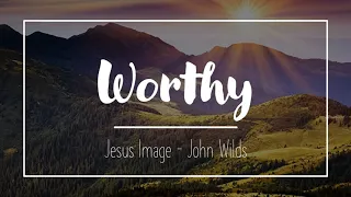 Worthy (John Wilds) - Lyric Video