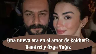 Una nueva era en el amor de Gökberk Demirci y Özge Yağız