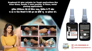 Drop Bond UV Glue suitable for Tough Application like Clear Glass, Acrylic T-Joint pasting to Glass.