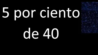 5 por ciento de 40 . 5% de 40 . Porcentaje de un numero procedimiento