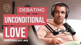 Debating Does Unconditional Love Exist? - TWR Podcast #63