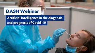 DASH Webinar: Artificial Intelligence in the diagnosis and prognosis of Covid-19