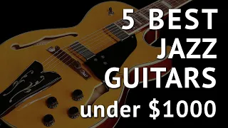 5 Best JAZZ GUITARS under $1000 - Jazz Guitars Review