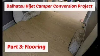 Daihatsu Hijet Camper Conversion Project Part 3: Flooring