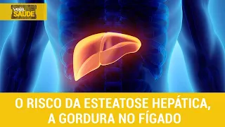 Veja Saúde: o risco da esteatose hepática, a gordura no fígado
