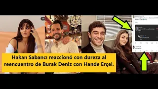 Hakan Sabancı reacted harshly to Burak Deniz's reunion with Hande Erçel.