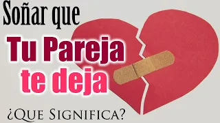 SOÑAR que TU PAREJA TE DEJA 💔😢✨ ¿Que Significa? ¿Que quiere decir?