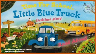 Kids Books Read Aloud - Time for School, Little Blue Truck | Picture Book Reading for Kids | Stories