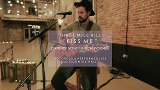 Three Mile Hill - Kiss me (Sixpence None The Richer Cover)