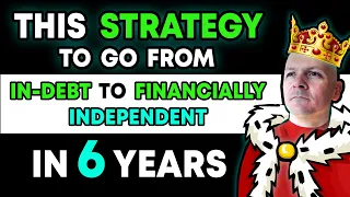 The Strategy I Used That Took Me From In-Debt to Financially Independent in Just 6 Years!